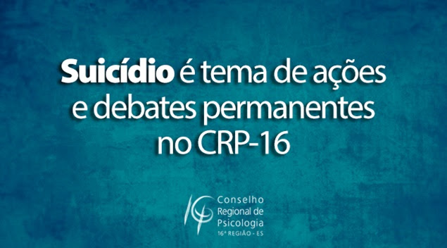 Suicídio é tema de ações e debates permanentes no CRP-16