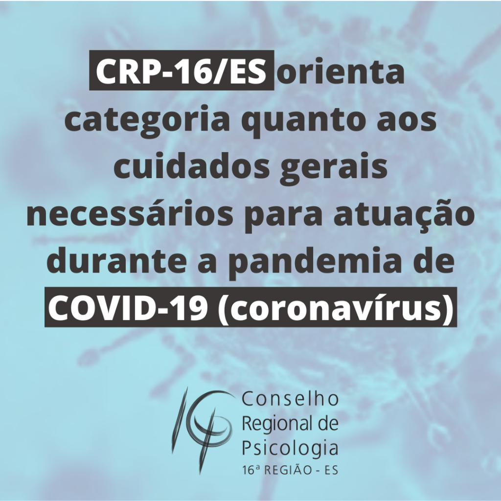 Confira a orientação do CRP-16 trazendo os cuidados gerais necessários para atuação durante a pandemia de COVID-19 (coronavírus)