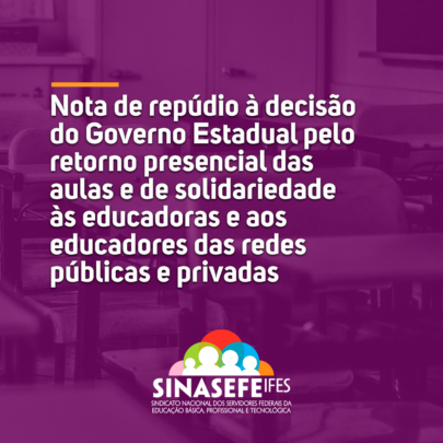 Nota de repúdio à decisão do Governo Estadual pelo retorno presencial das aulas e de solidariedade às educadoras e aos educadores das redes públicas e privadas