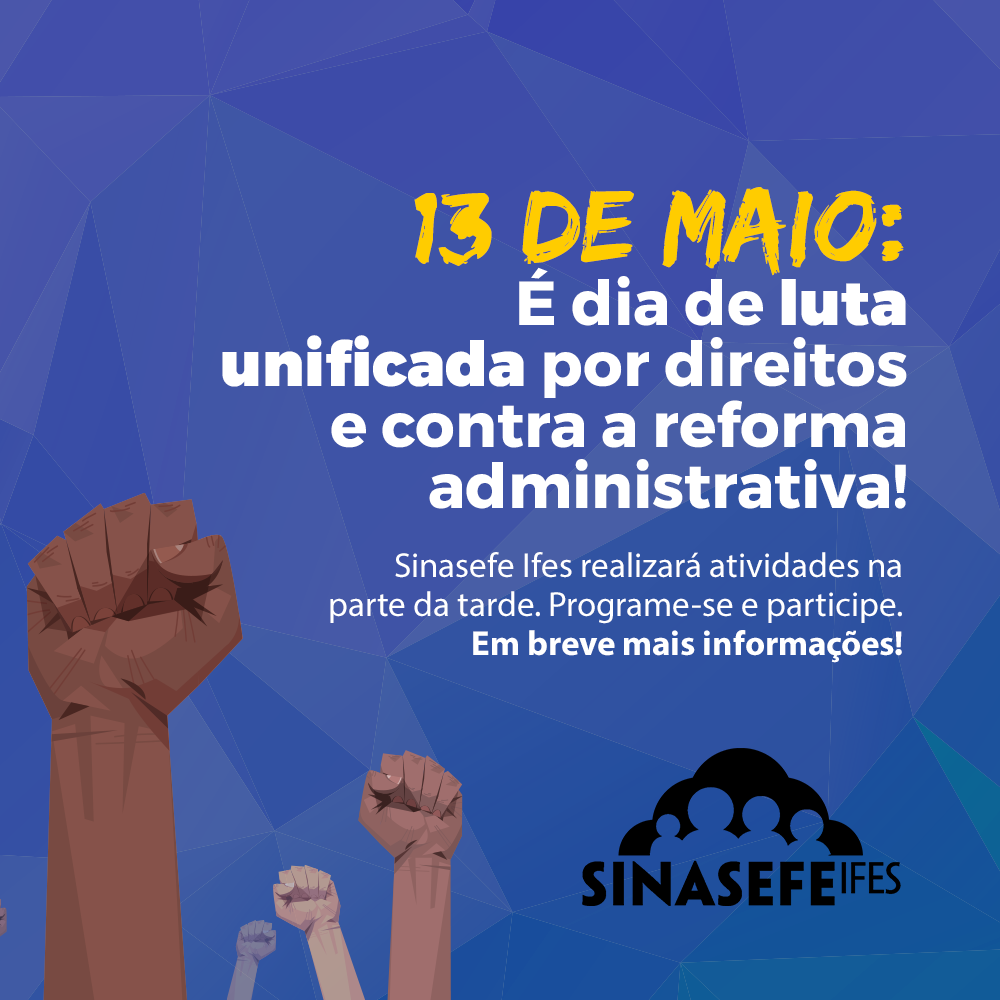 13 de maio: participe das atividades do dia de luta unificada por direitos e contra a Reforma Administrativa