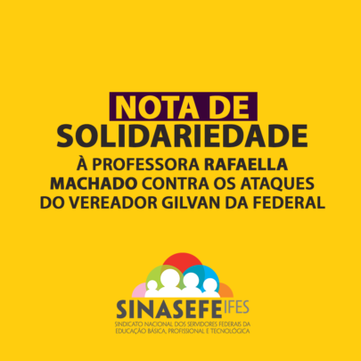 Junto a entidades, Sinasefe Ifes assina nota de solidariedade à professora Rafaella Machado contra os ataques promovidos pelo vereador Gilvan da Federal